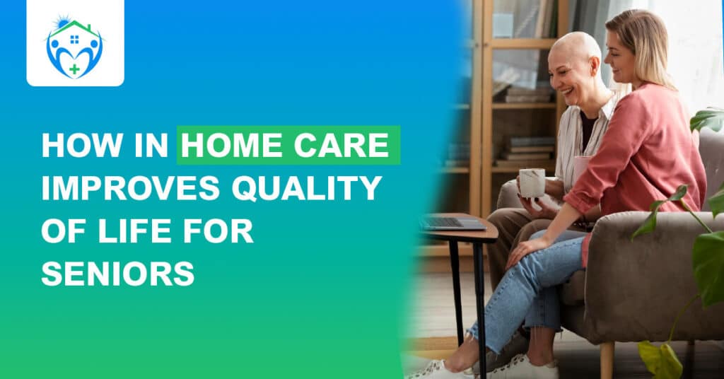 How In-Home Care Improves Quality of Life for Seniors